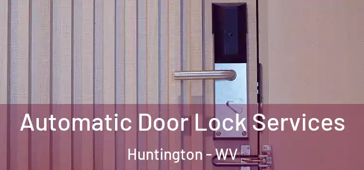  Automatic Door Lock Services Huntington - WV
