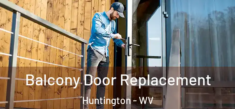  Balcony Door Replacement Huntington - WV