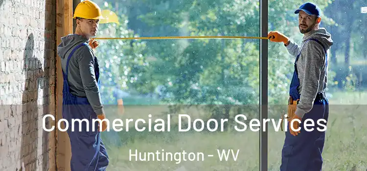 Commercial Door Services Huntington - WV