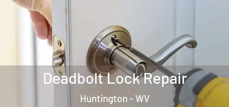  Deadbolt Lock Repair Huntington - WV