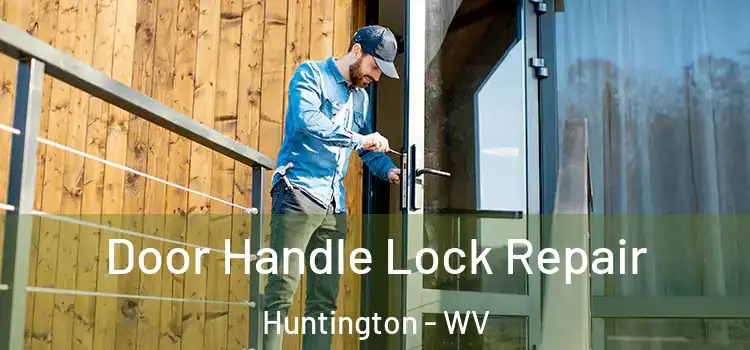 Door Handle Lock Repair Huntington - WV