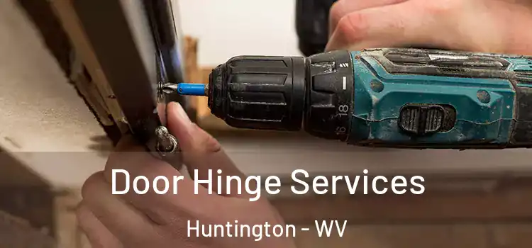 Door Hinge Services Huntington - WV