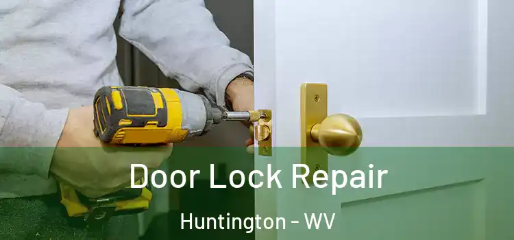 Door Lock Repair Huntington - WV