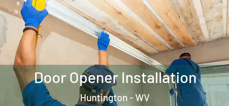  Door Opener Installation Huntington - WV