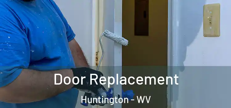 Door Replacement Huntington - WV
