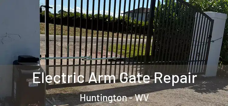 Electric Arm Gate Repair Huntington - WV