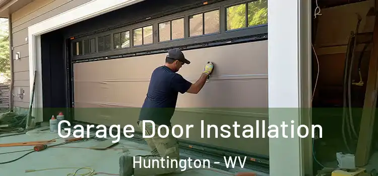  Garage Door Installation Huntington - WV