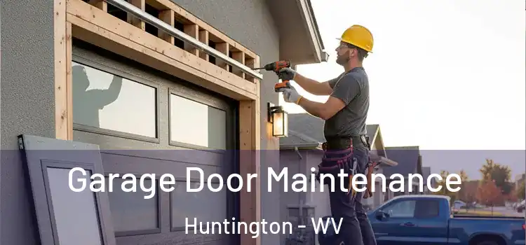Garage Door Maintenance Huntington - WV