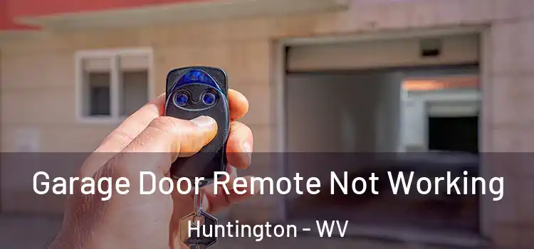  Garage Door Remote Not Working Huntington - WV