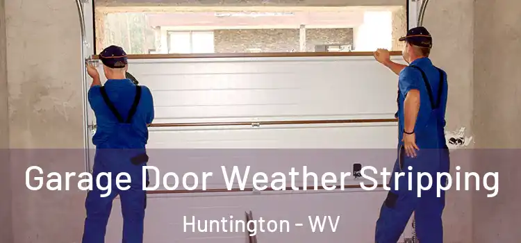  Garage Door Weather Stripping Huntington - WV