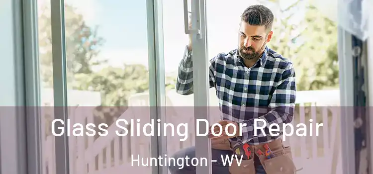 Glass Sliding Door Repair Huntington - WV
