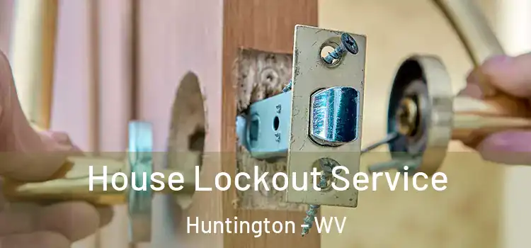  House Lockout Service Huntington - WV
