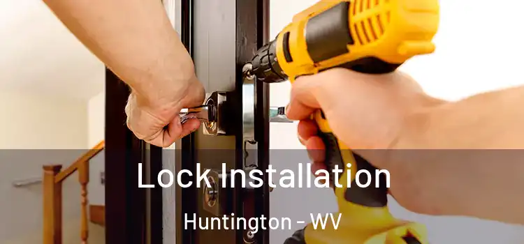 Lock Installation Huntington - WV