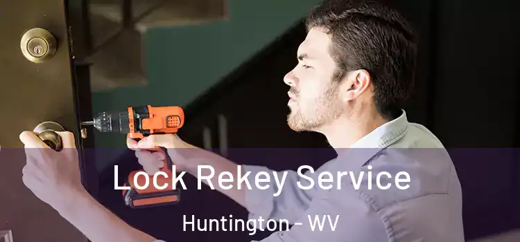 Lock Rekey Service Huntington - WV