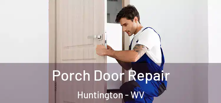  Porch Door Repair Huntington - WV