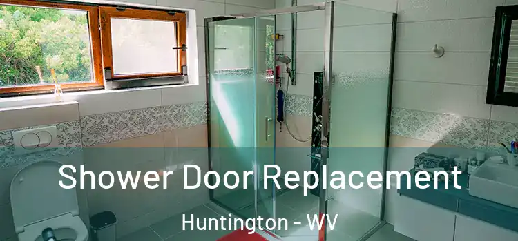  Shower Door Replacement Huntington - WV
