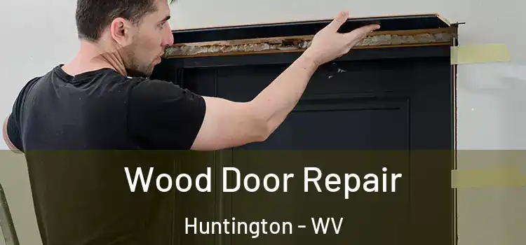  Wood Door Repair Huntington - WV